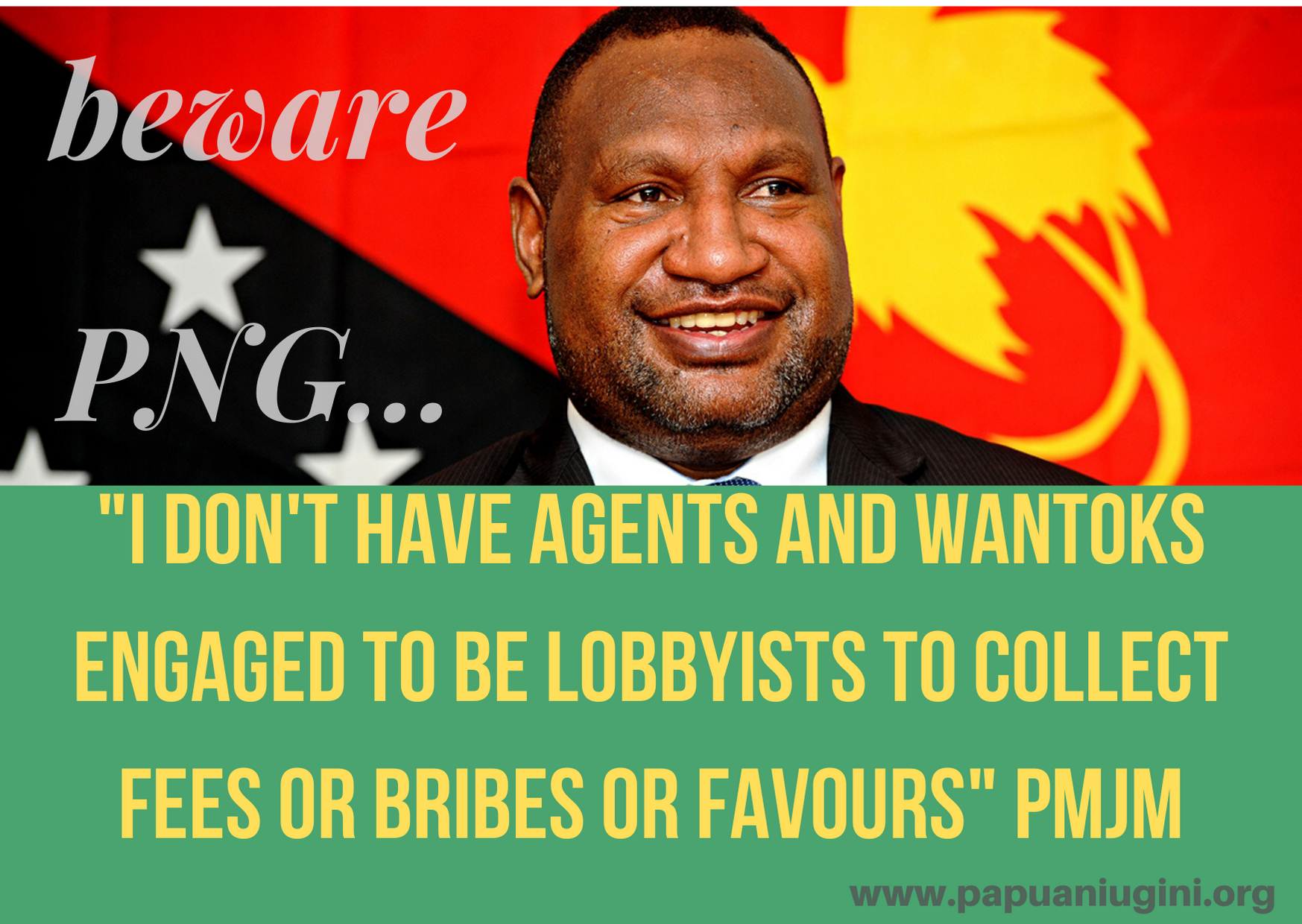 I DONT HAVE AGENTS AND WANTOKS ENGAGED TO BE LOBBYISTS TO COLLECT FEES OR BRIBES OR FAVOURS