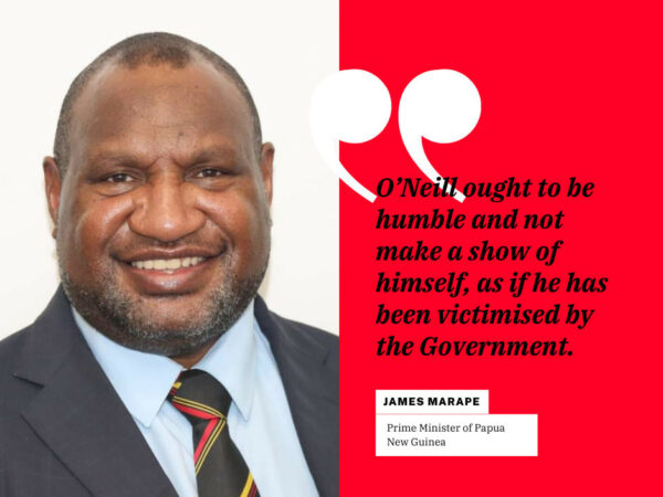 PAPUA NEW GUINEA POLITICS: O’NEILL’S CLAIMS OF POLITICAL VICTIMISING IN COURT IS MISCHIEVOUS: PM MARAPE.