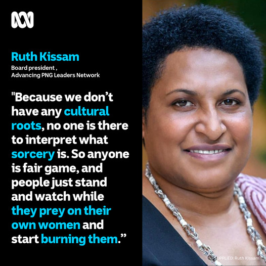 In July this year, a prominent Papua New Guinea businessman – Jacob Luke – was found dead in bushes close to his home in Enga province. His death sparked a shocking level of violence. Women were rounded up by a mob, and about a dozen were tortured. Four of them died. This is what Ruth Kissam is fighting to put a stop to.