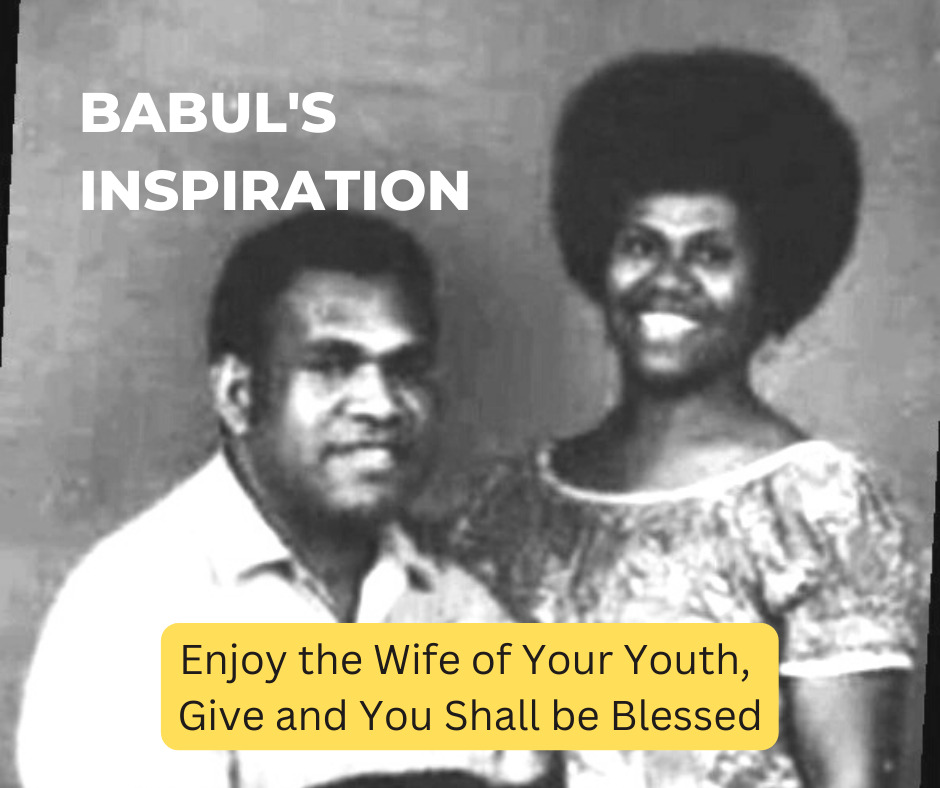 Enjoy the wife of your youth. Enjoy your current work or position and go the extra mile. Practice giving at work, at home, and you will be blessed. Reference and meditate on Luke 6 verse 38. Be blessed, encouraged and be inspired from Babul's Inspiration