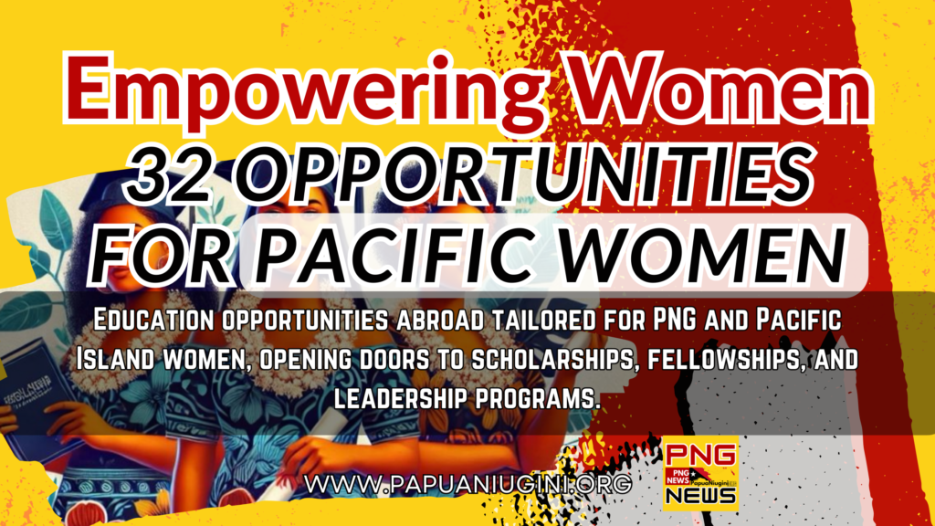 Empowering Women: 32 Opportunities Abroad for PNG and Pacific Island Women Discover 32 opportunities abroad tailored for PNG and Pacific Island women, opening doors to scholarships, fellowships, and leadership programs.